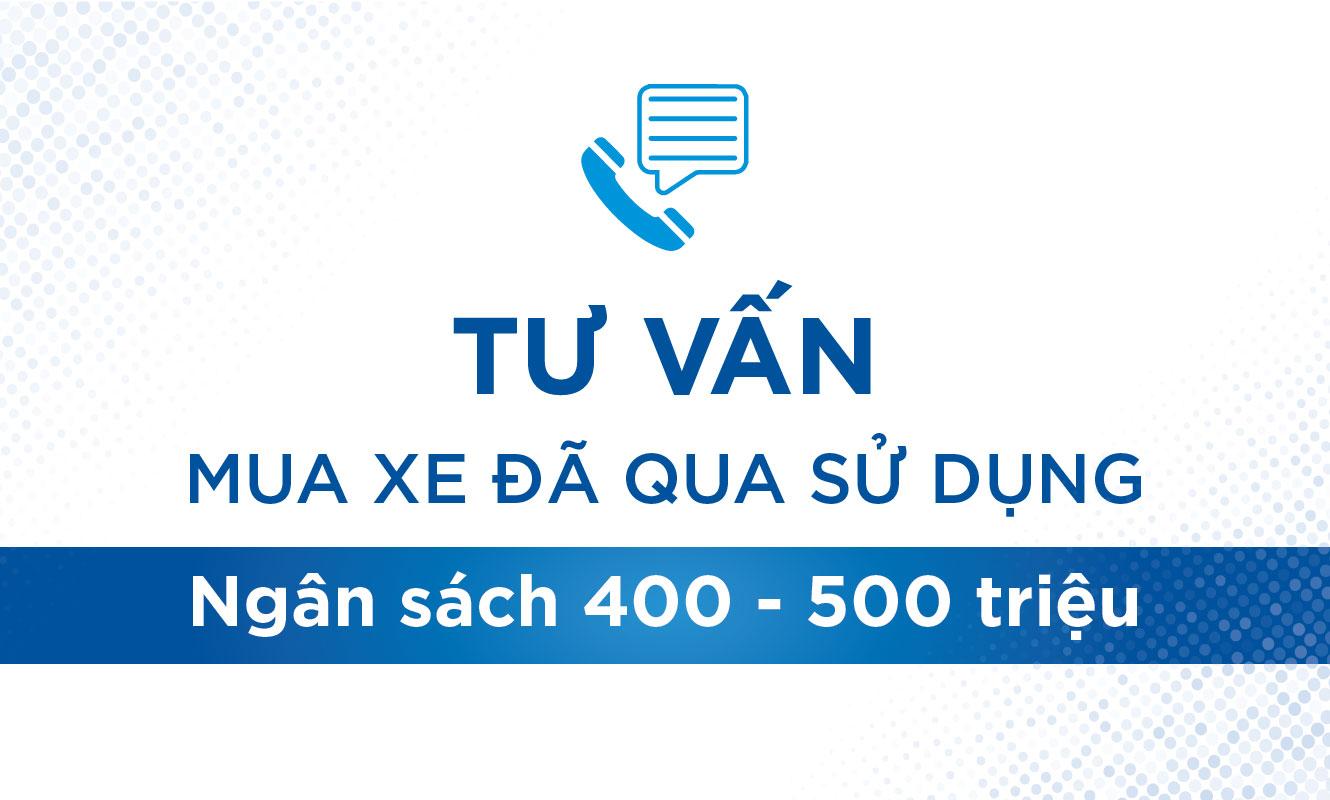 Tư vấn mua xe đã qua sử dụng ngân sách 400 triệu đến 500 triệu