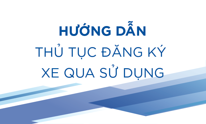 Thủ tục đăng ký, sang tên xe đã qua sử dụng (Cập nhật 2024)